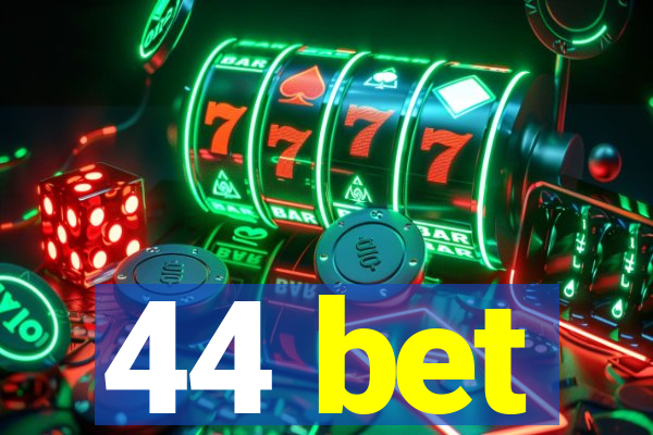 44 bet